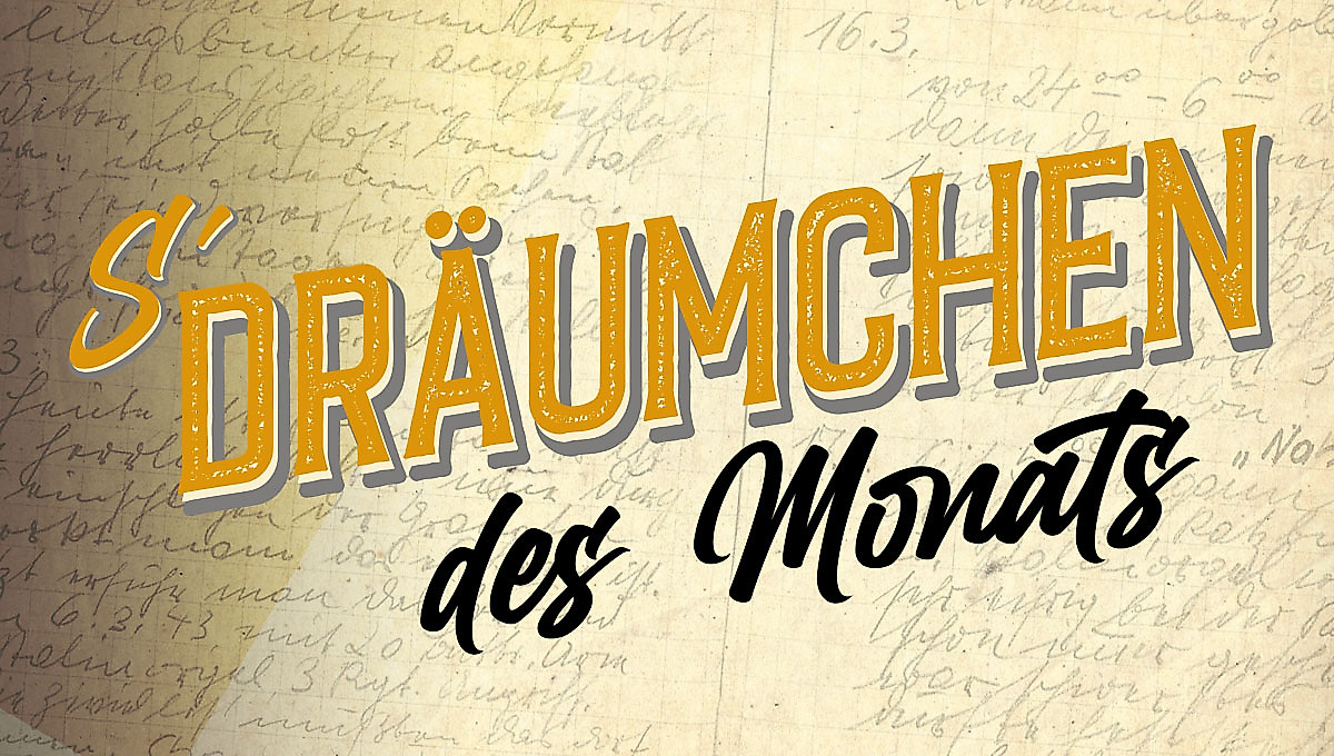 Schriftzug "S`Dräumchen des Monats"